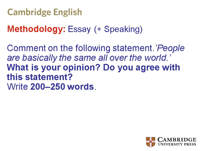 Methodology: Essay (+ Speaking)  Comment on the following statement.’People are basically the same